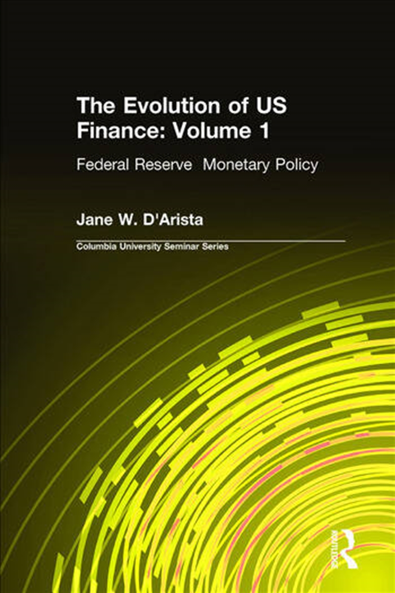 The Evolution of US Finance: v. 1: Federal Reserve Monetary Policy, 1915-35/Product Detail/Reading