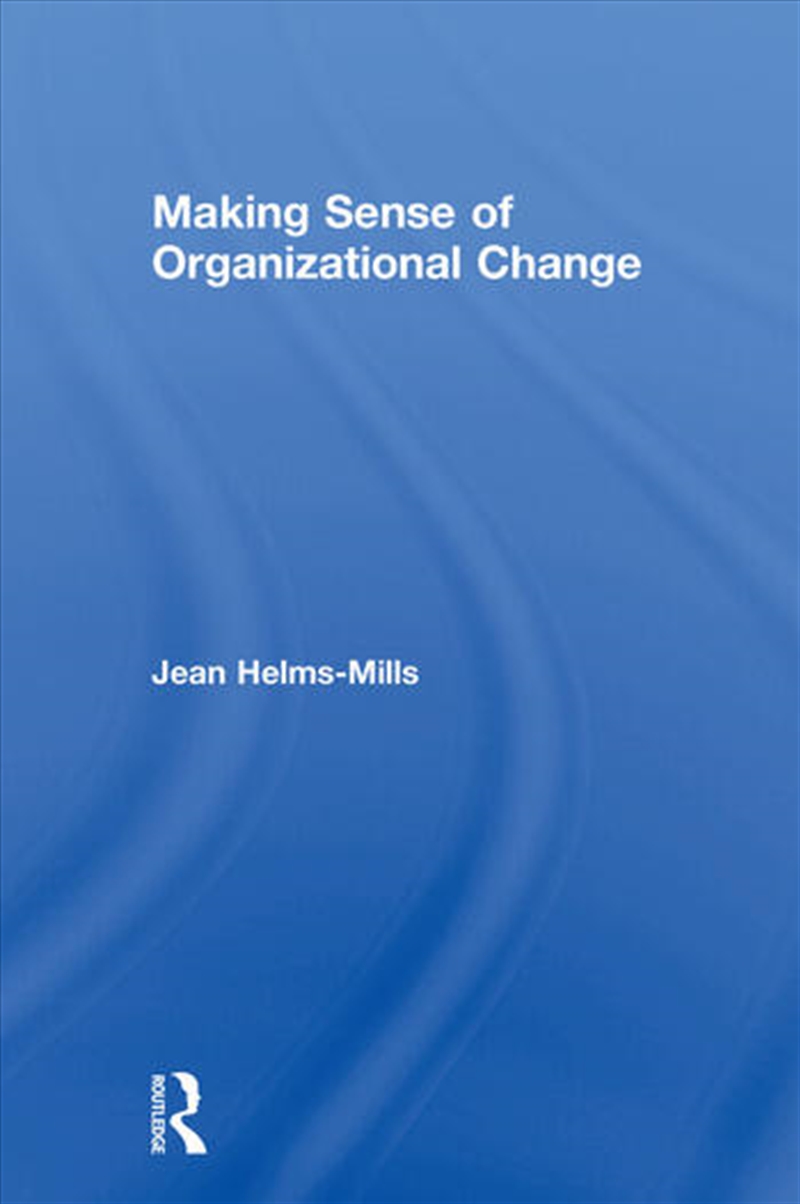 Making Sense of Organizational Change/Product Detail/Business Leadership & Management