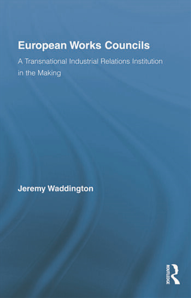 European Works Councils and Industrial Relations/Product Detail/Politics & Government