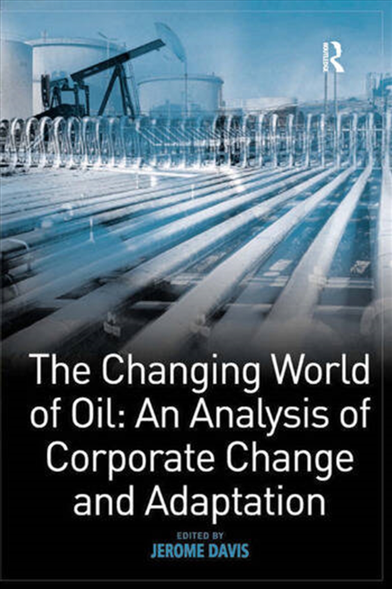 The Changing World of Oil: An Analysis of Corporate Change and Adaptation/Product Detail/Business Leadership & Management