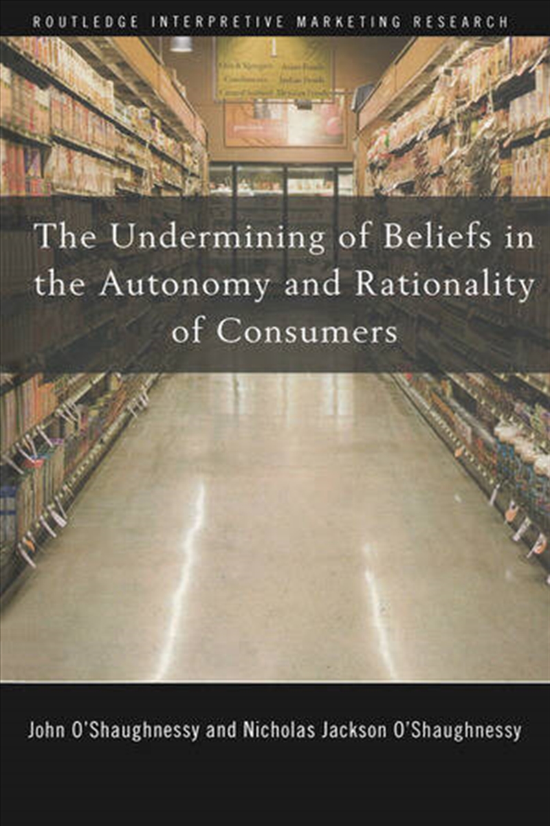 The Undermining of Beliefs in the Autonomy and Rationality of Consumers/Product Detail/Business Leadership & Management