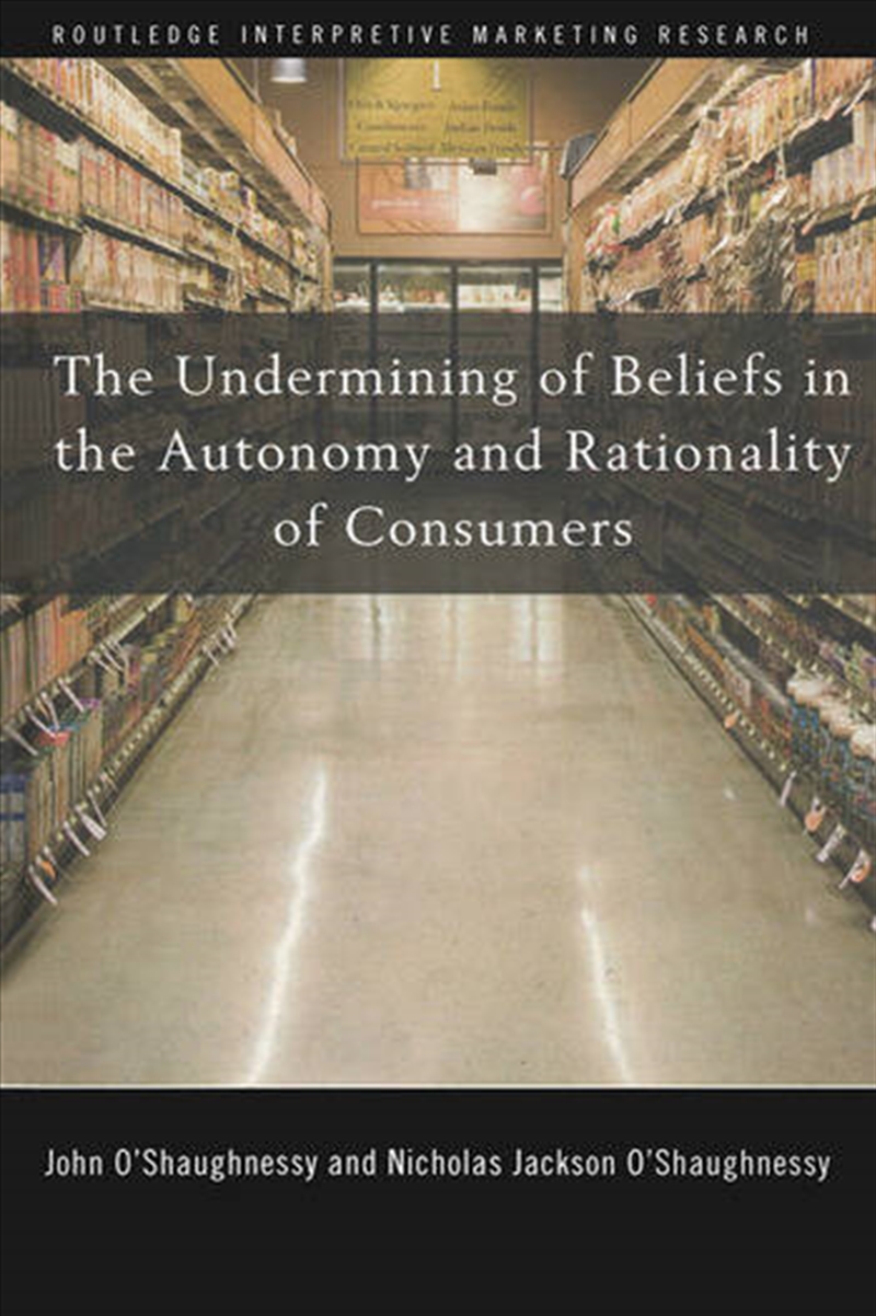 The Undermining of Beliefs in the Autonomy and Rationality of Consumers/Product Detail/Business Leadership & Management