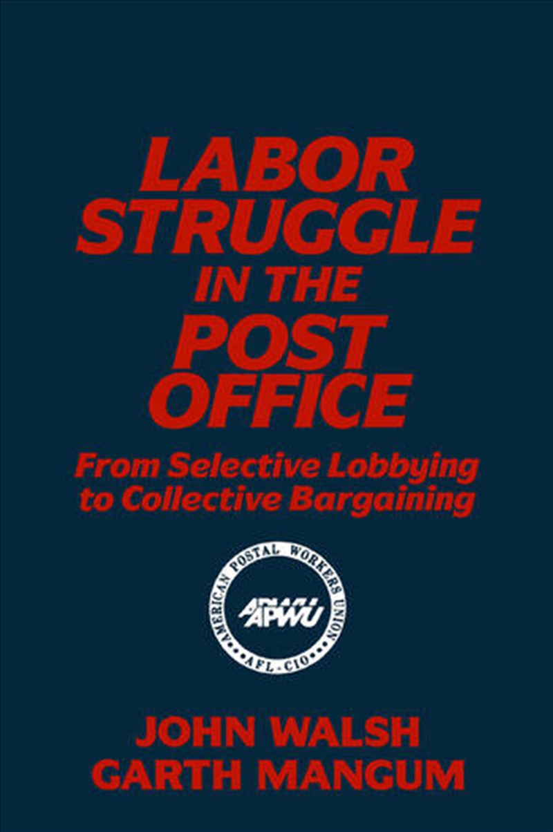 Labor Struggle in the Post Office: From Selective Lobbying to Collective Bargaining/Product Detail/Business Leadership & Management