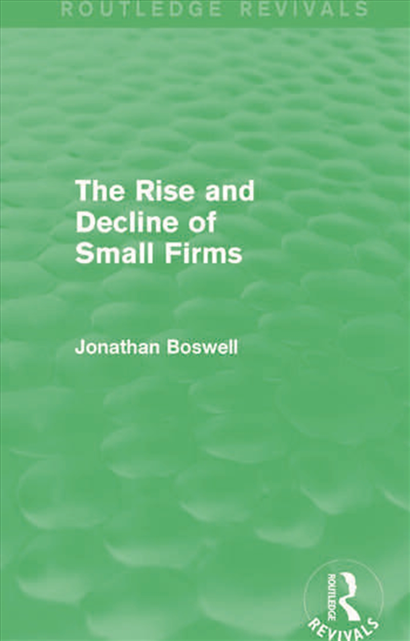 The Rise and Decline of Small Firms (Routledge Revivals)/Product Detail/Business Leadership & Management