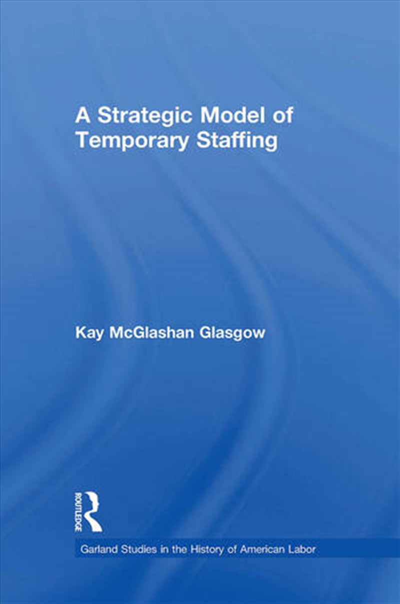 A Strategic Model of Temporary Staffing/Product Detail/Business Leadership & Management