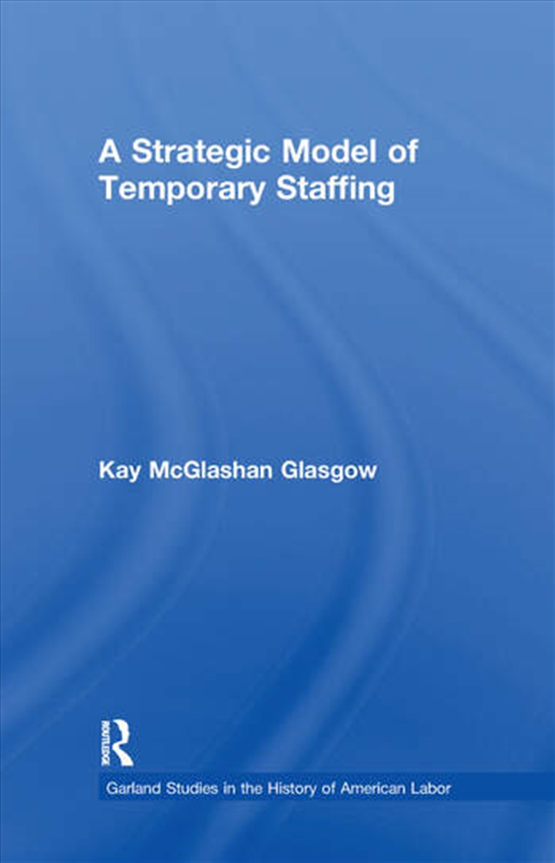 A Strategic Model of Temporary Staffing/Product Detail/Business Leadership & Management
