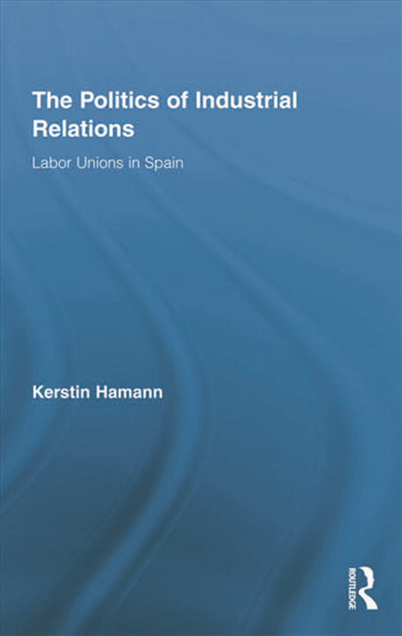 The Politics of Industrial Relations/Product Detail/Business Leadership & Management