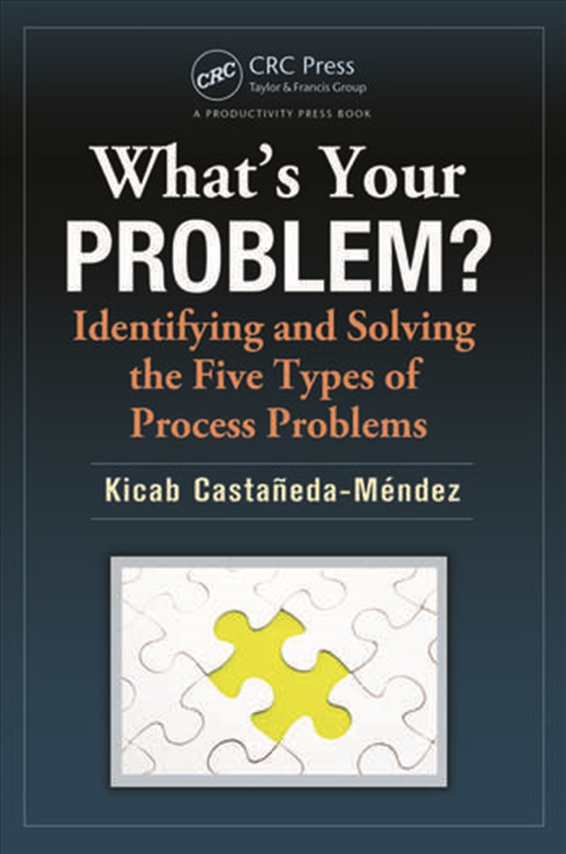 What's Your Problem? Identifying and Solving the Five Types of Process Problems/Product Detail/Business Leadership & Management