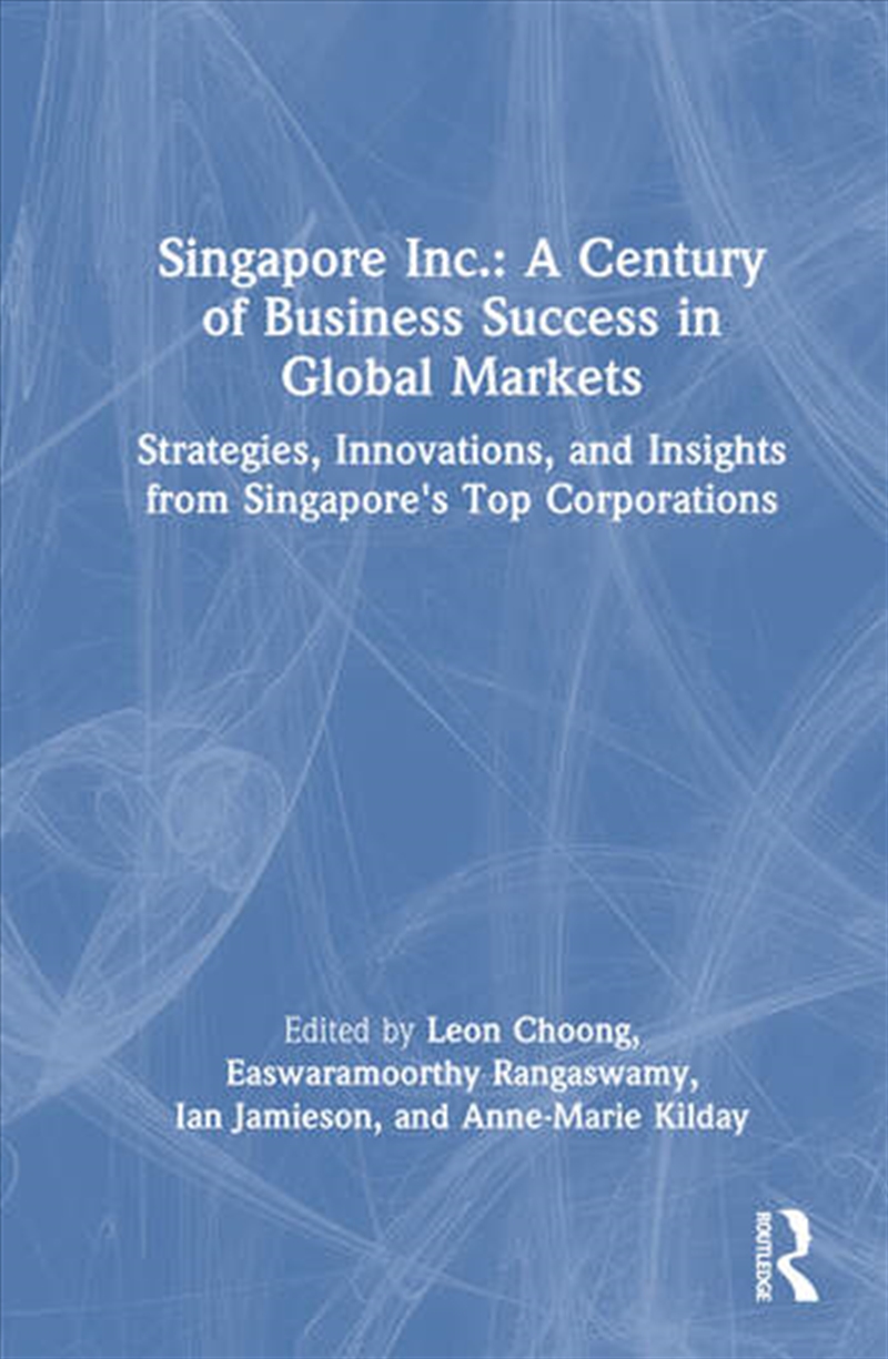 Singapore Inc.: A Century of Business Success in Global Markets/Product Detail/Business Leadership & Management