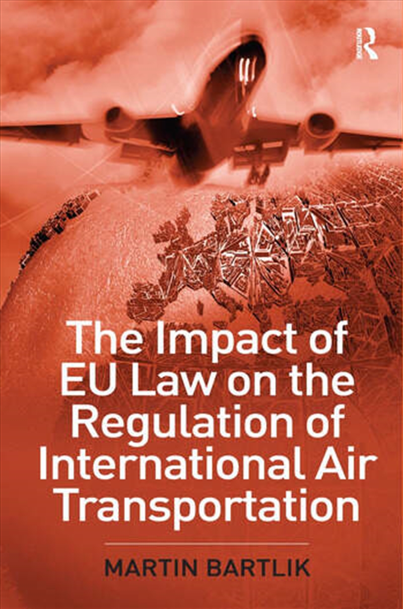 The Impact of EU Law on the Regulation of International Air Transportation/Product Detail/Business Leadership & Management