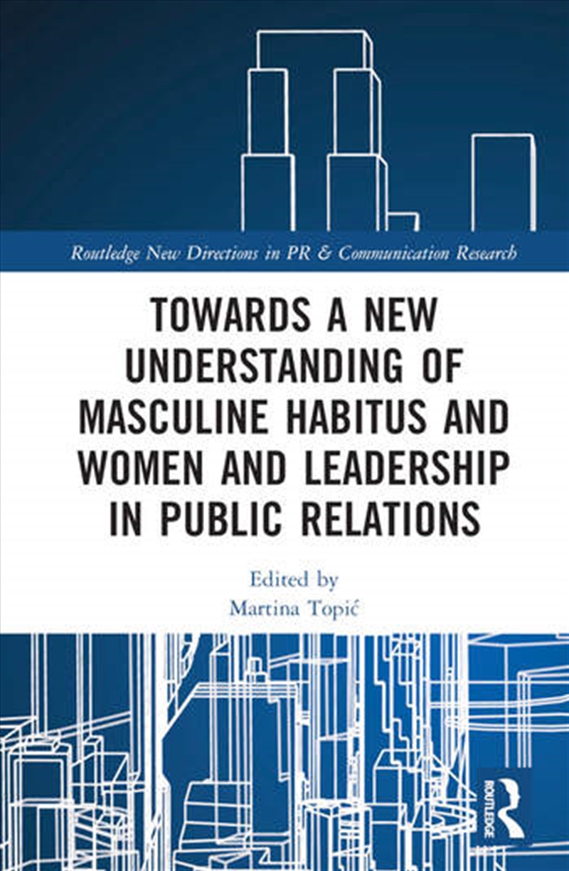Towards a New Understanding of Masculine Habitus and Women and Leadership in Public Relations/Product Detail/Business Leadership & Management