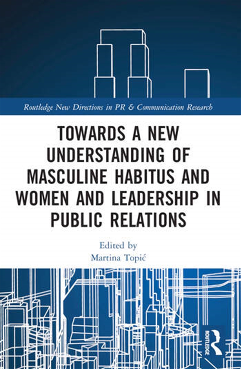 Towards a New Understanding of Masculine Habitus and Women and Leadership in Public Relations/Product Detail/Business Leadership & Management
