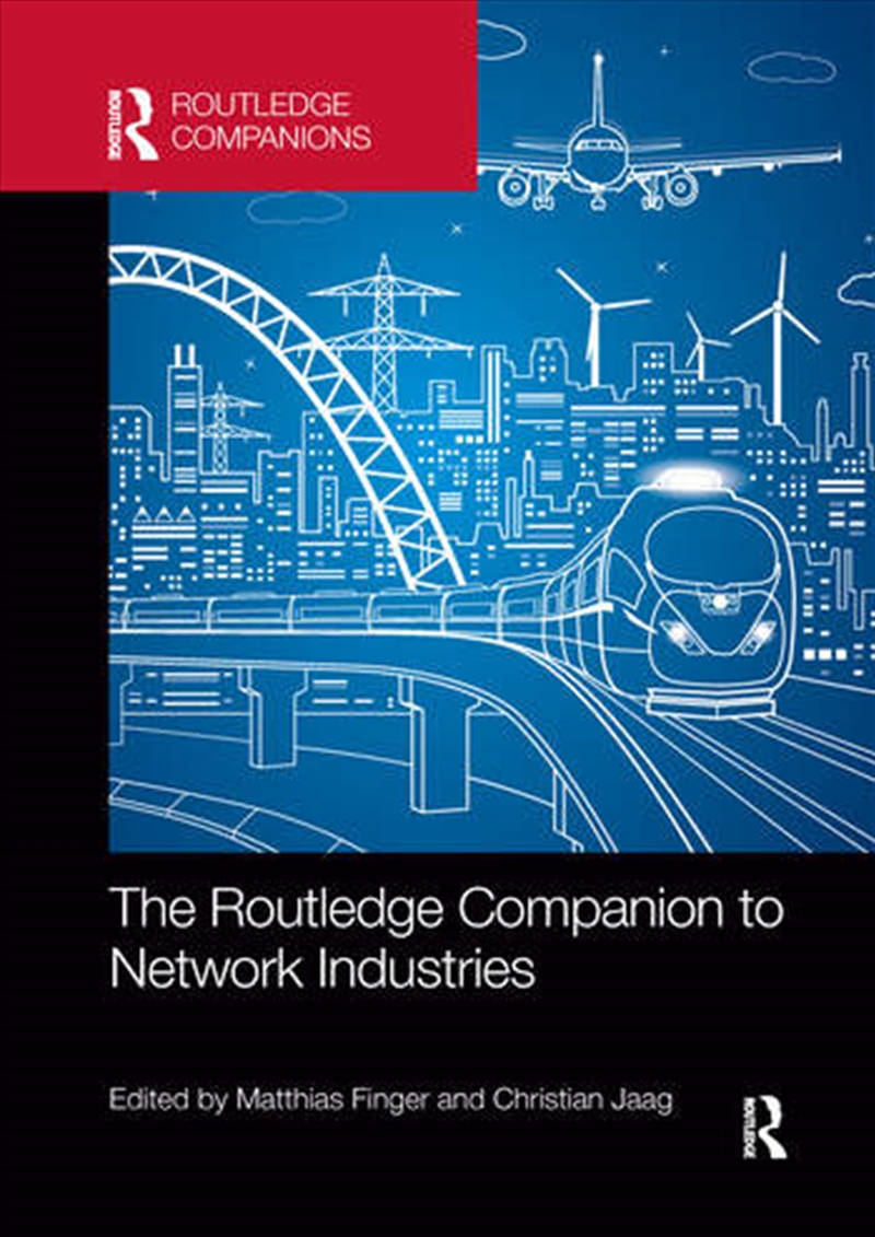 The Routledge Companion to Network Industries/Product Detail/Business Leadership & Management