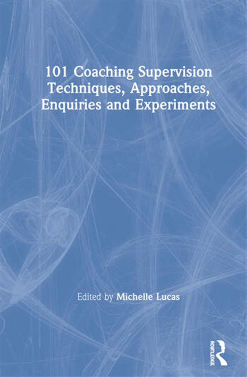 101 Coaching Supervision Techniques, Approaches, Enquiries and Experiments/Product Detail/Business Leadership & Management