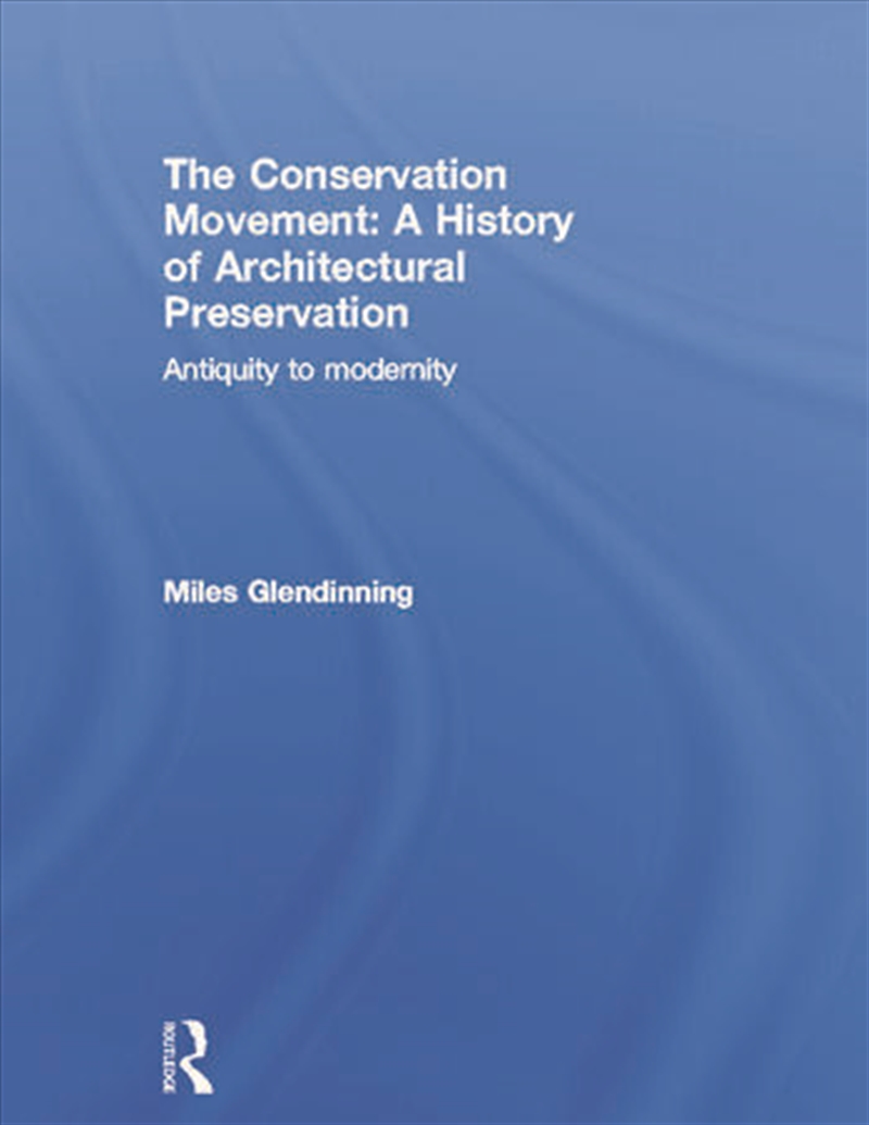 The Conservation Movement: A History of Architectural Preservation/Product Detail/Architecture