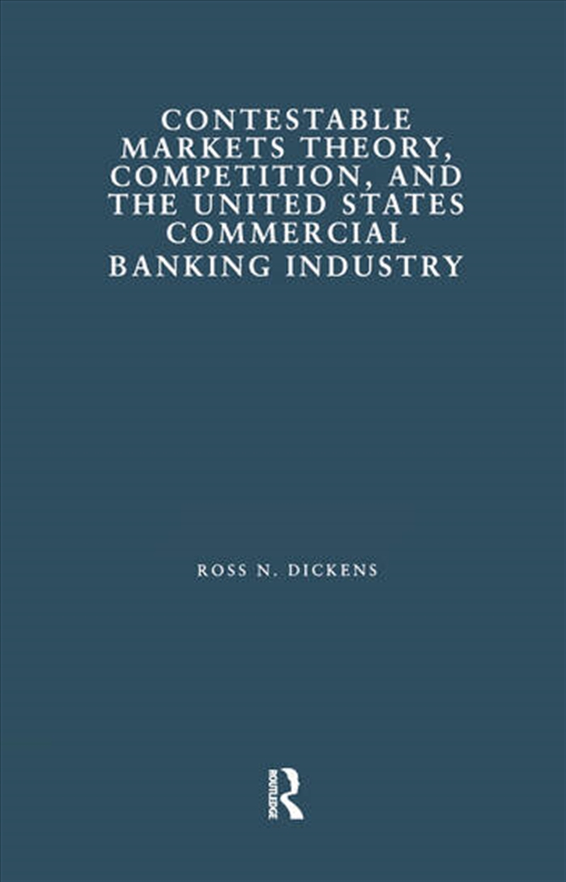 Contestable Markets Theory, Competition, and the United States Commercial Banking Industry/Product Detail/Business Leadership & Management