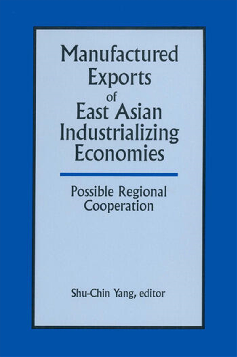Manufactured Exports of East Asian Industrializing Economies and Possible Regional Cooperation/Product Detail/Business Leadership & Management