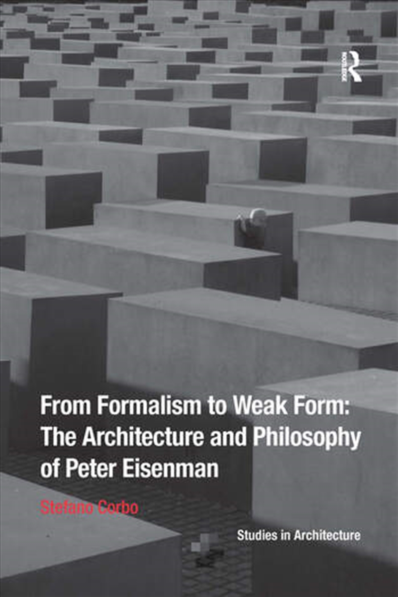From Formalism to Weak Form: The Architecture and Philosophy of Peter Eisenman/Product Detail/Architecture