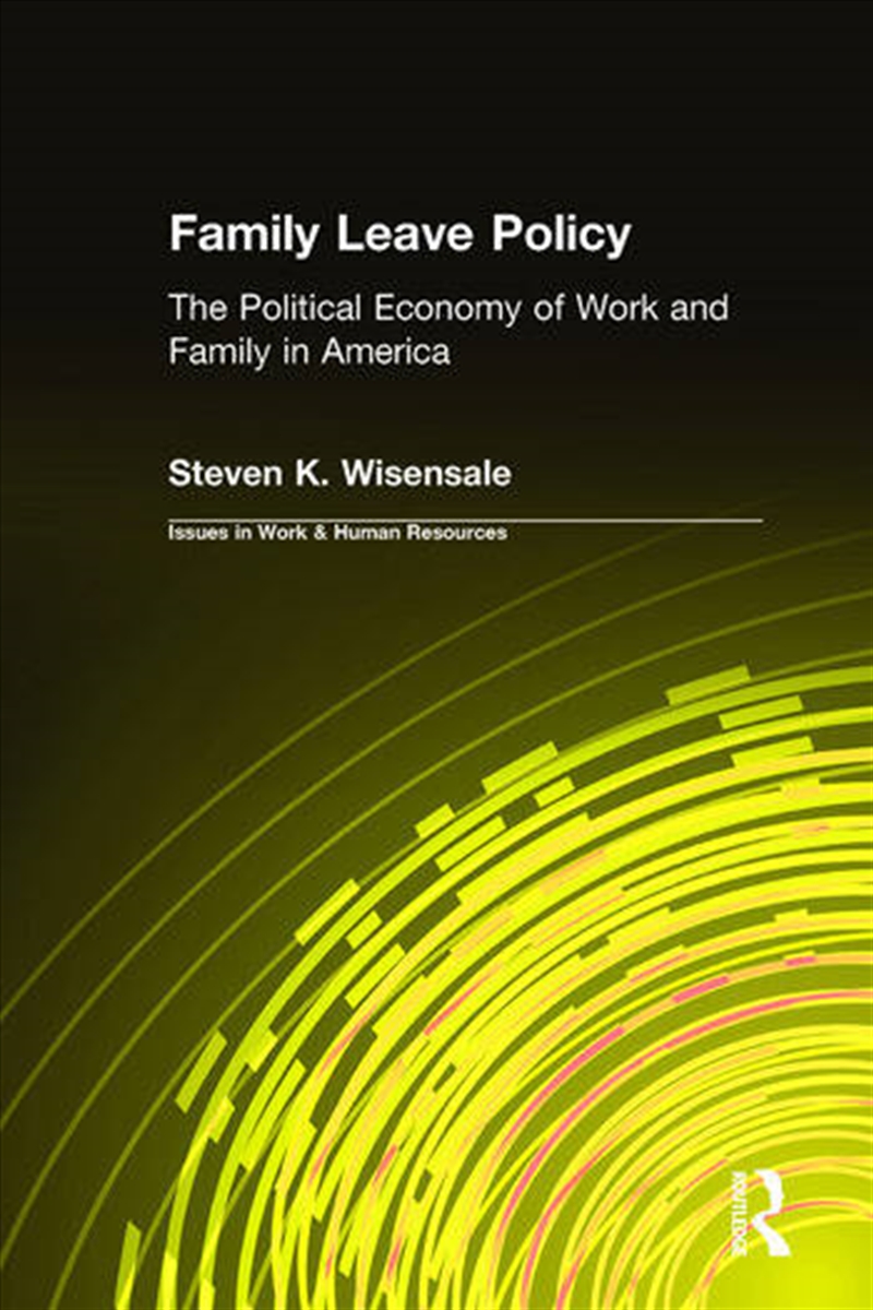 Family Leave Policy: The Political Economy of Work and Family in America/Product Detail/Business Leadership & Management