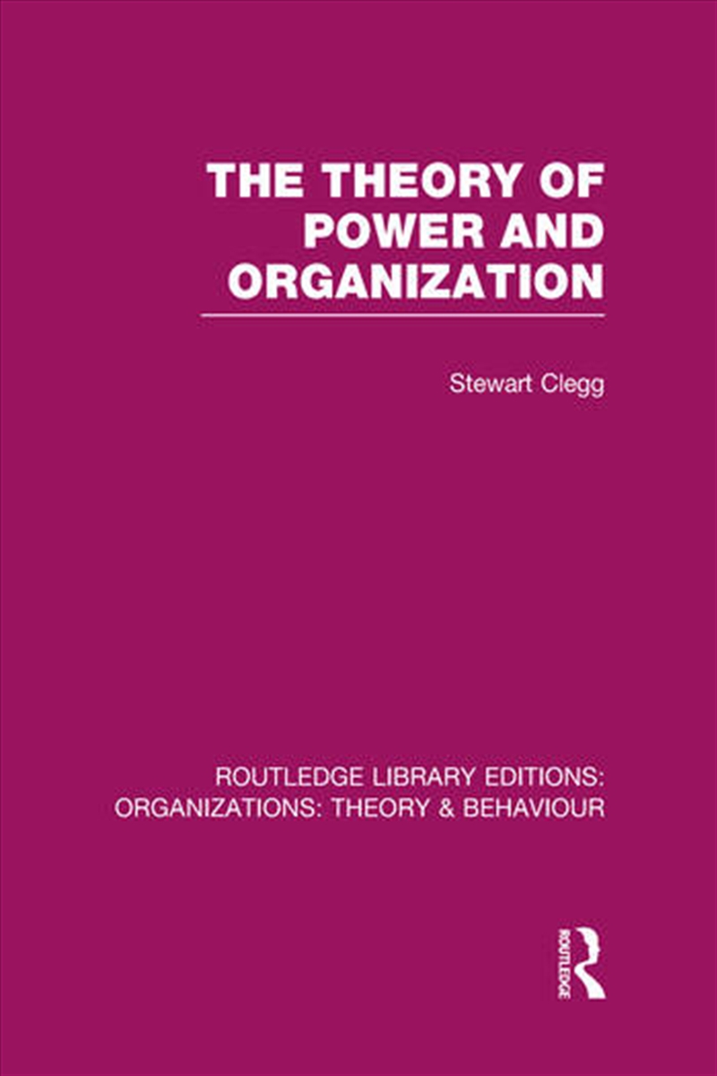 The Theory of Power and Organization (RLE: Organizations)/Product Detail/Business Leadership & Management