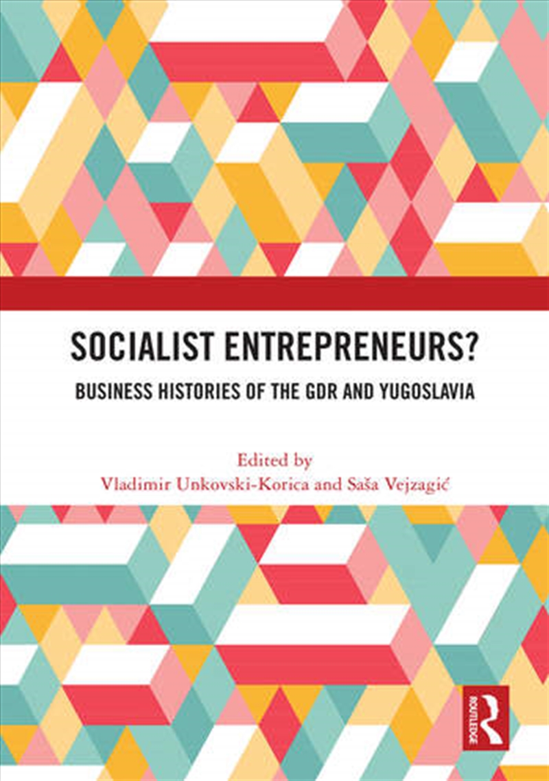 Socialist Entrepreneurs? Business Histories of the GDR and Yugoslavia/Product Detail/Business Leadership & Management