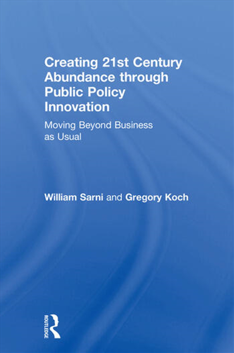 Creating 21st Century Abundance through Public Policy Innovation/Product Detail/Business Leadership & Management