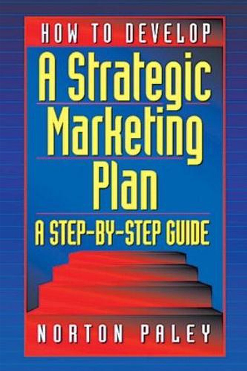 How To Develop A Strategic Mar/Product Detail/Business Leadership & Management