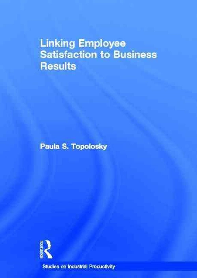 Linking Employee Satisfaction/Product Detail/Business Leadership & Management