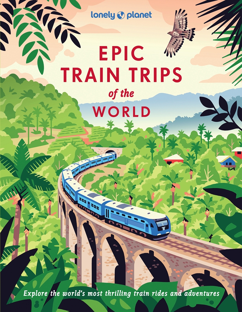 Lonely Planet Epic Train Trips of the World/Product Detail/Travel & Holidays
