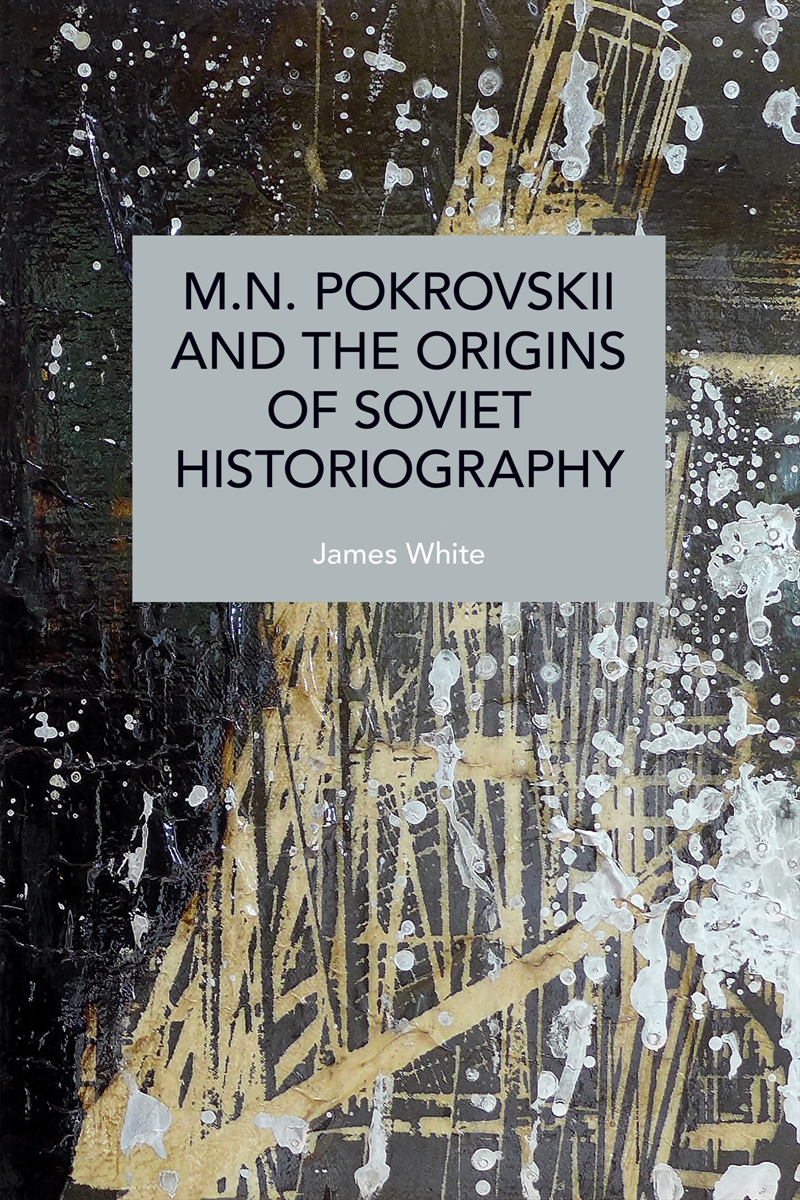 M.N. Pokrovskii And The Origins Of Soviet Historiography/Product Detail/History
