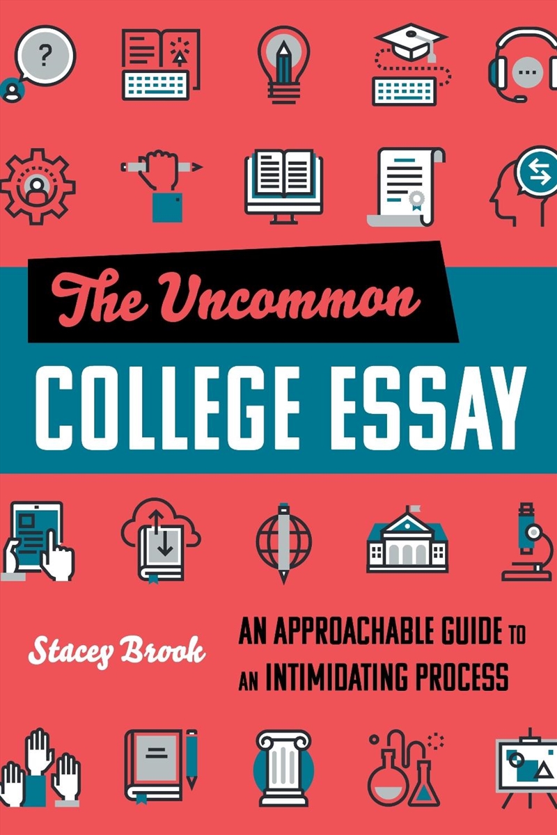 The Uncommon College Essay: An Approachable Guide To An Intimidating Process/Product Detail/Teaching