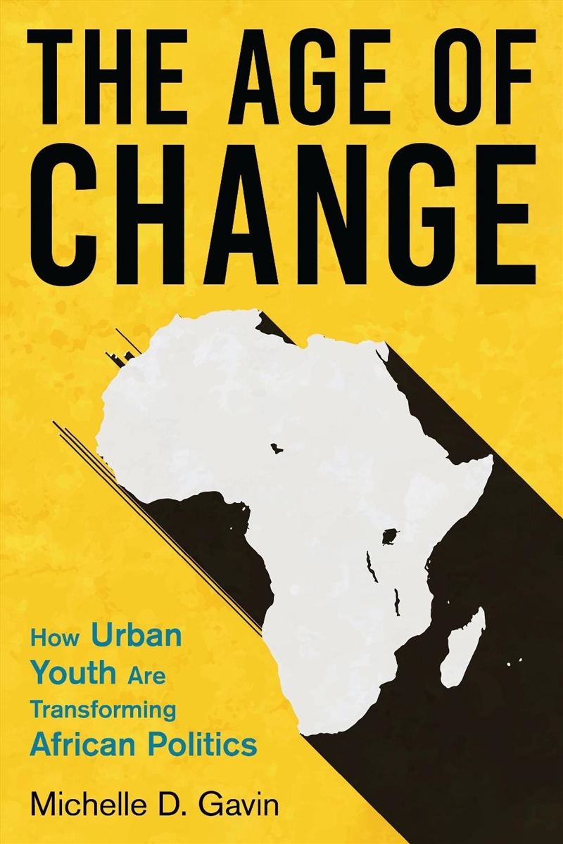 The Age Of Change: How Urban Youth Are Transforming African Politics/Product Detail/Politics & Government
