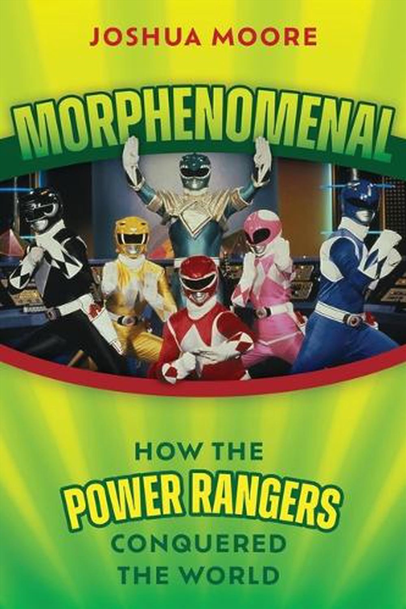 Morphenomenal: How the Power Rangers Conquered the World/Product Detail/Arts & Entertainment