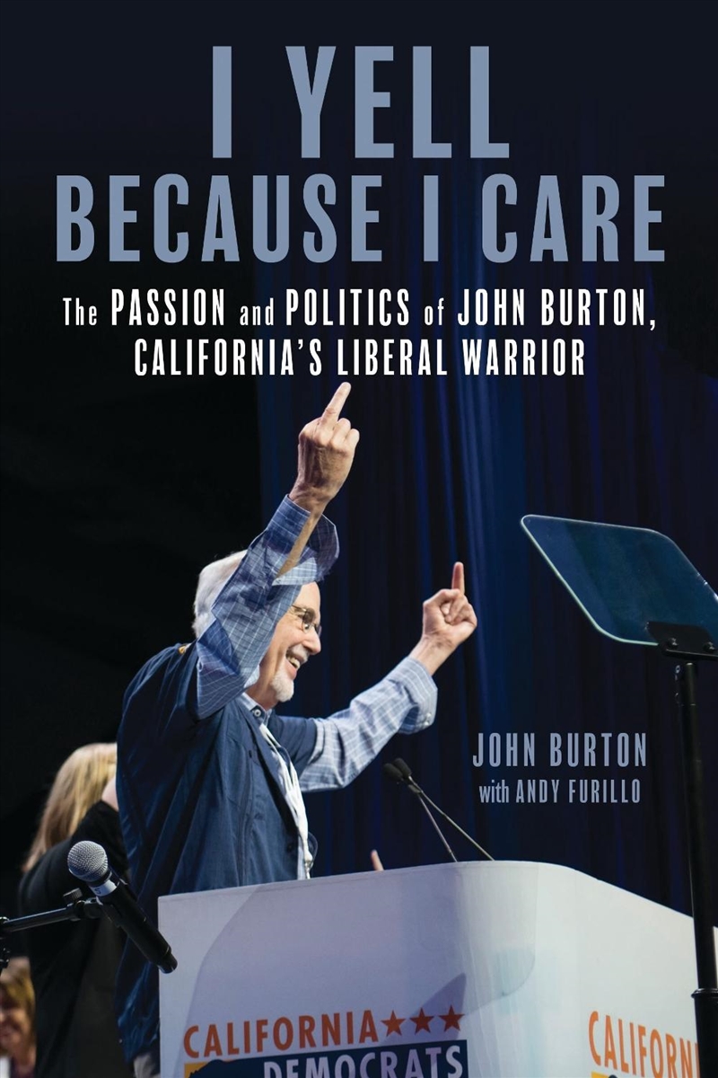 I Yell Because I Care: The Passion And Politics Of John Burton, California's Liberal Warrior/Product Detail/Reading