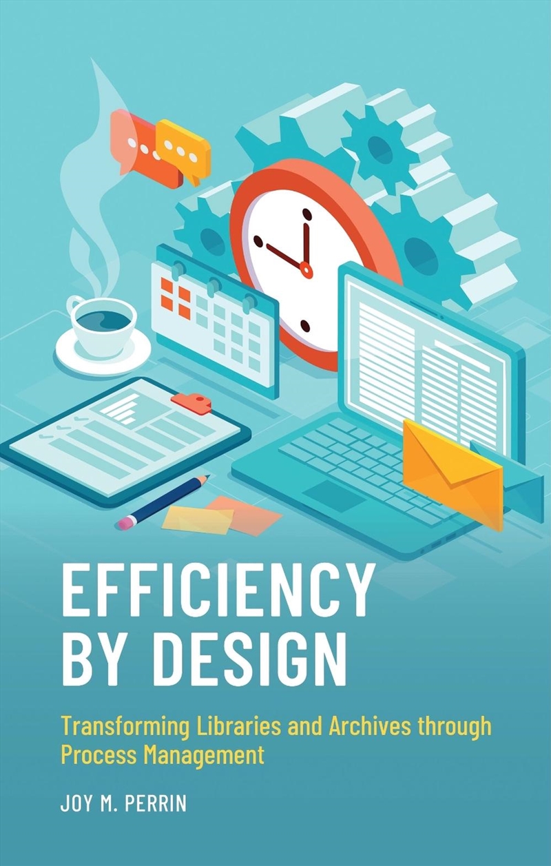 Efficiency By Design: Transforming Libraries And Archives Through Process Management/Product Detail/Reference & Encylopaedias