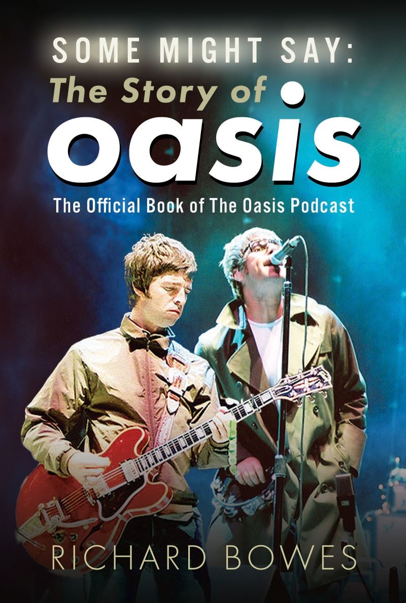 Some Might Say: The Story of Oasis: The Official Book of The Oasis Podcast/Product Detail/Arts & Entertainment