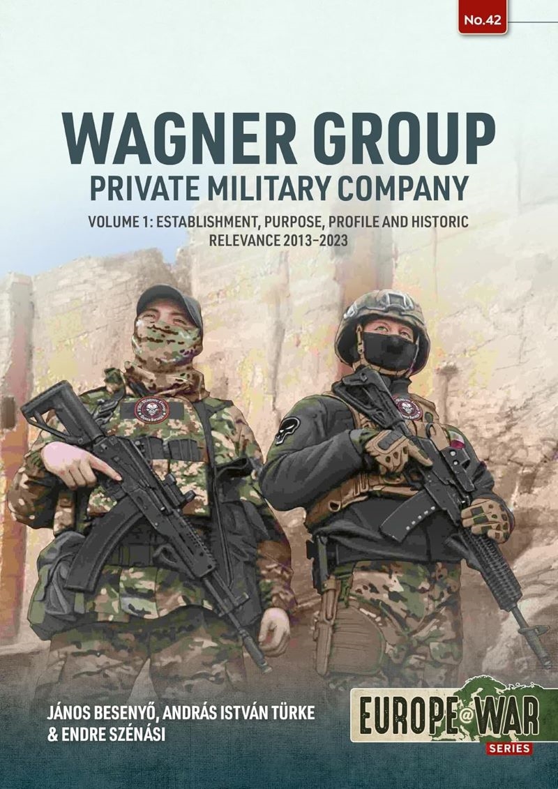 Wagner Group Private Military Company Volume 1: Establishment, Purpose, Profile and Historic Relevan/Product Detail/Military
