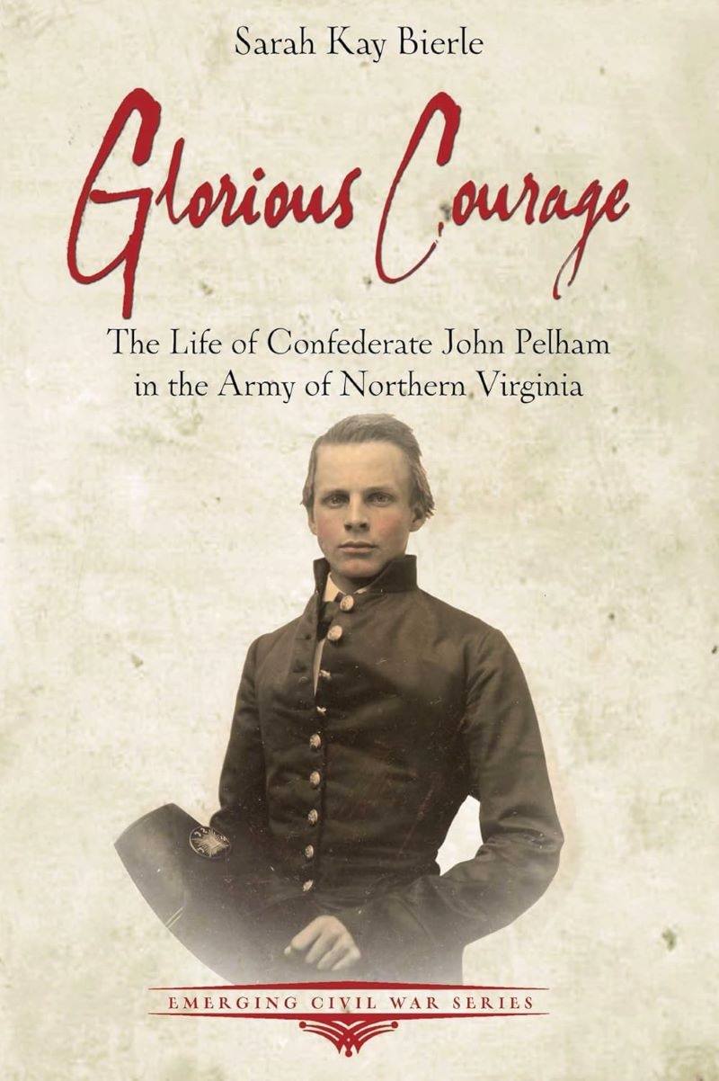 Glorious Courage: The Life of Confederate John Pelham in the Army of Northern Virginia/Product Detail/Military