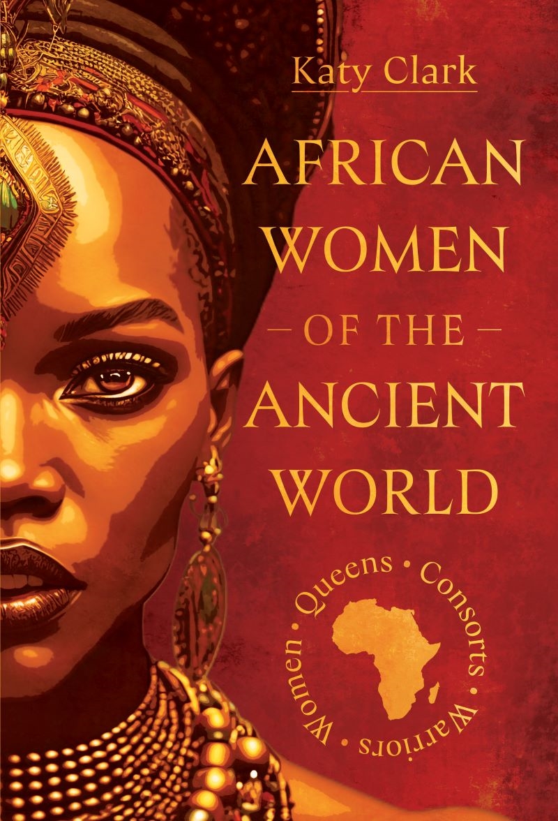 African Women of the Ancient World: Queens, Consorts, Warriors, Women/Product Detail/History