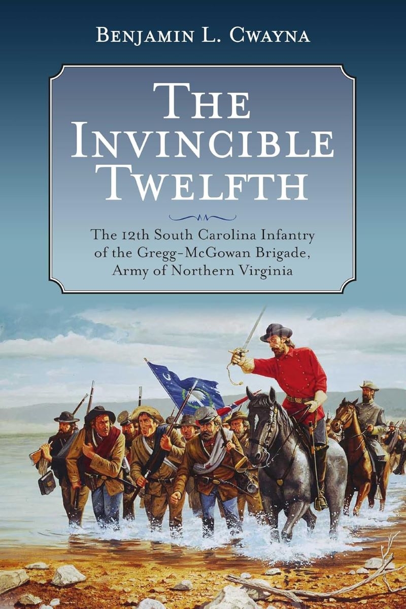 Invincible Twelfth: The 12th South Carolina Infantry Of The Gregg-Mcgowan Brigade, Army Of Northern/Product Detail/Military