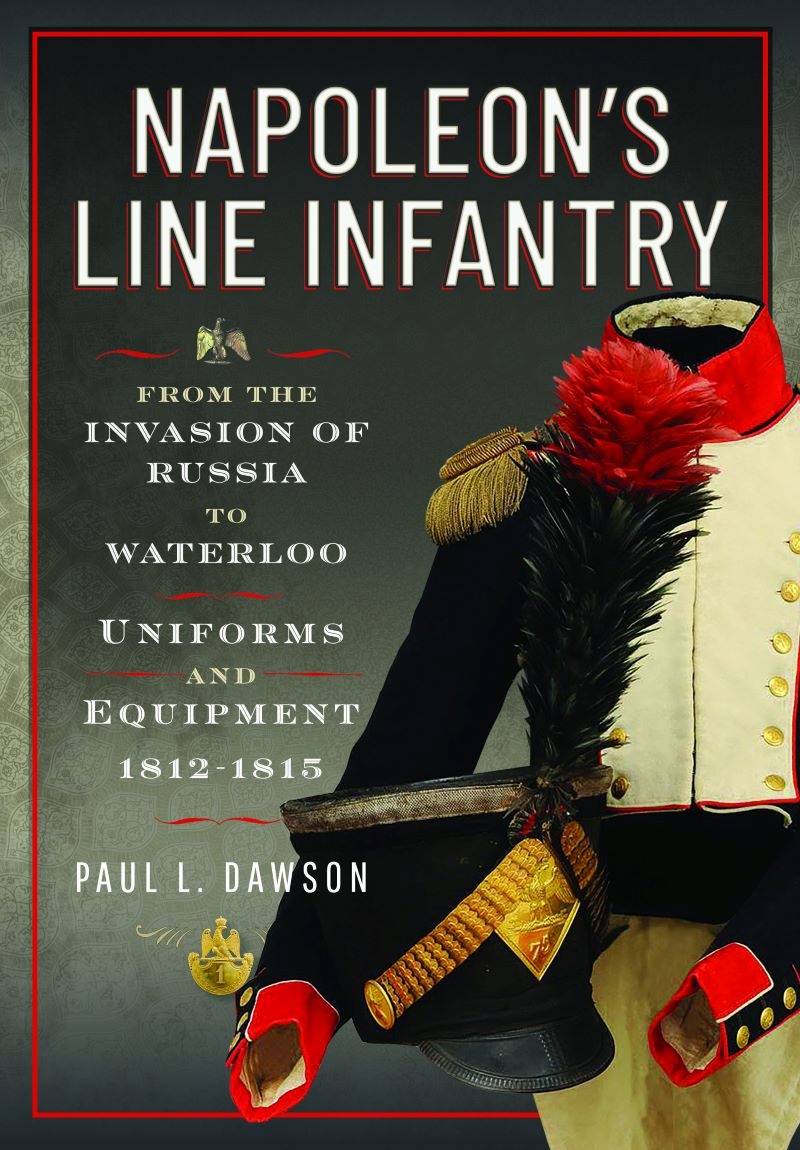Napoleon's Line Infantry: From the Invasion of Russia to Waterloo: Uniforms and Equipment/Product Detail/Military