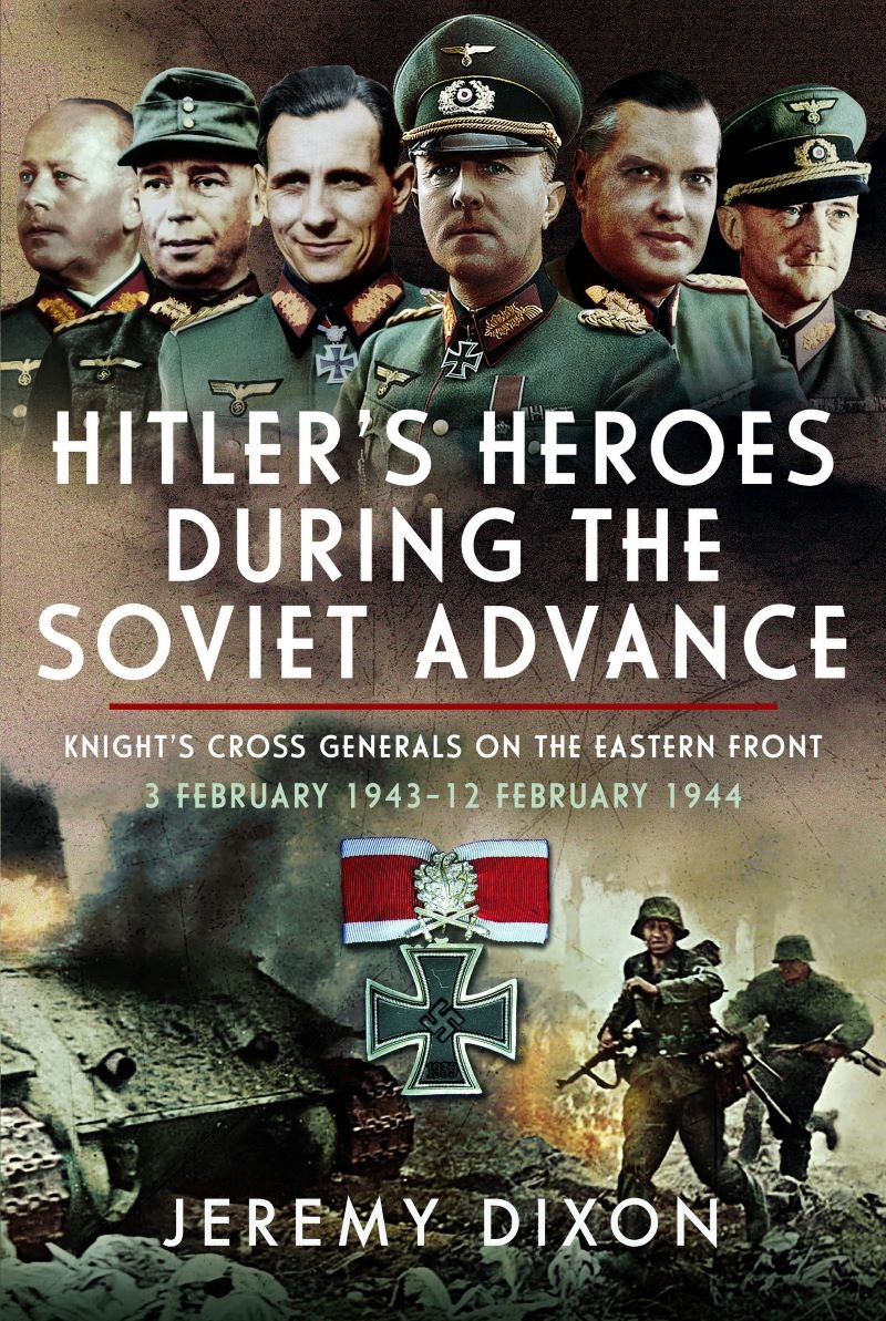 Hitler's Heroes During The Soviet Advance: Knight's Cross Generals on the Eastern Front, 3 February/Product Detail/Military