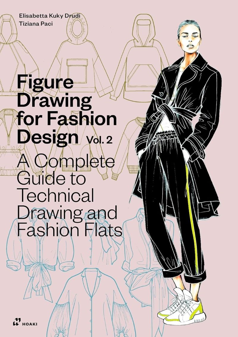 Figure Drawing for Fashion Design, Vol. 2: A Complete Guide to Technical Drawing and Fashion Flats/Product Detail/Fashion & Style Guides