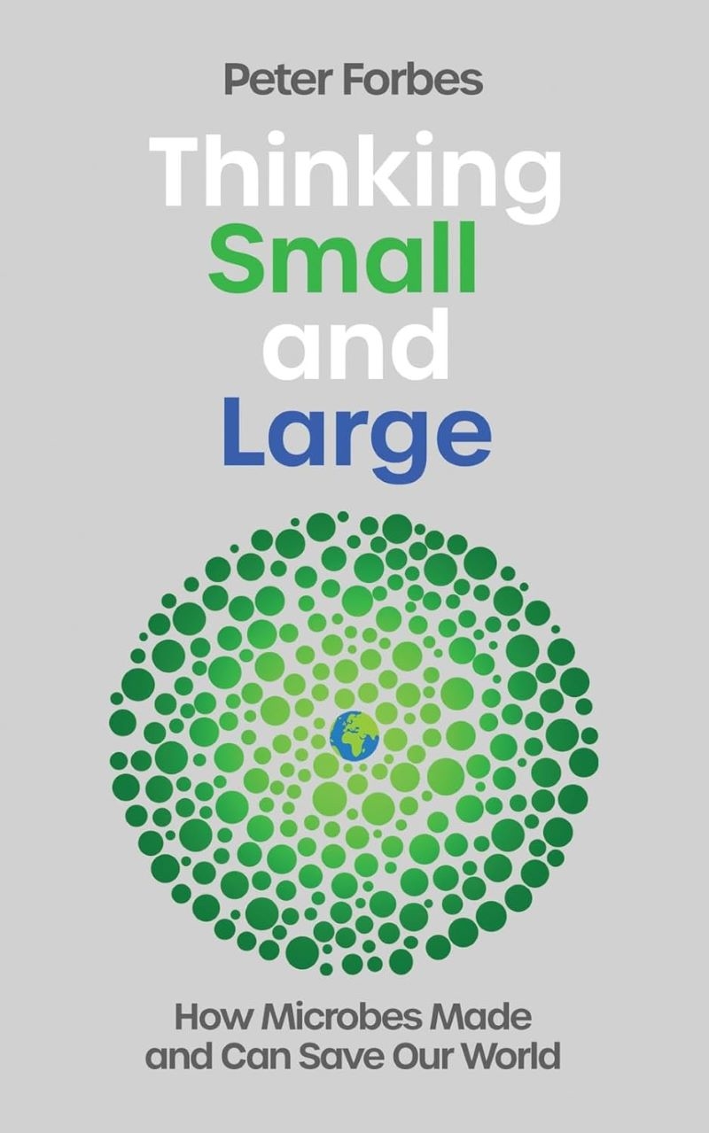 Thinking Small and Large: How Microbes Made and Can Save Our World/Product Detail/Science