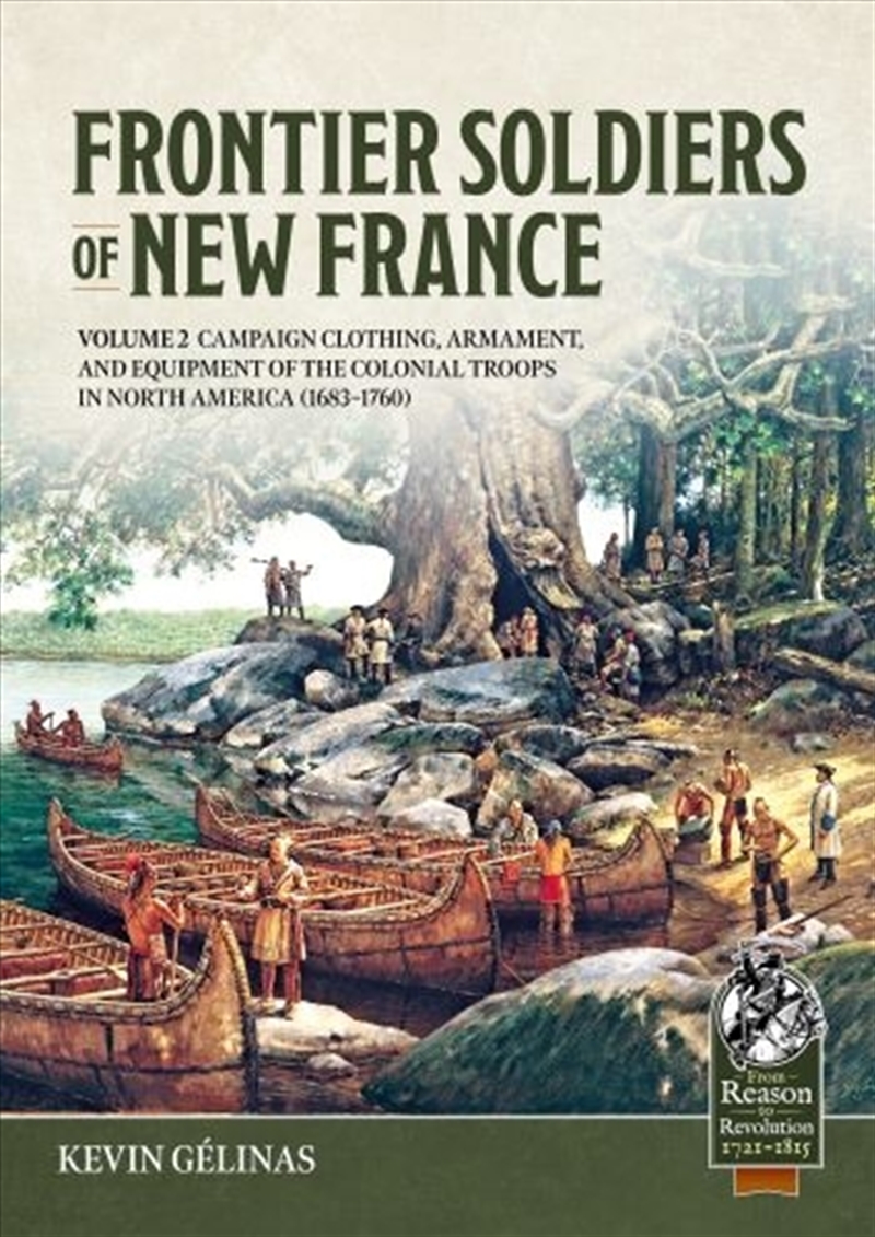 Frontier Soldiers of New France Volume 2: Campaign Clothing, Armament, and Equipment of the Colonial/Product Detail/Military