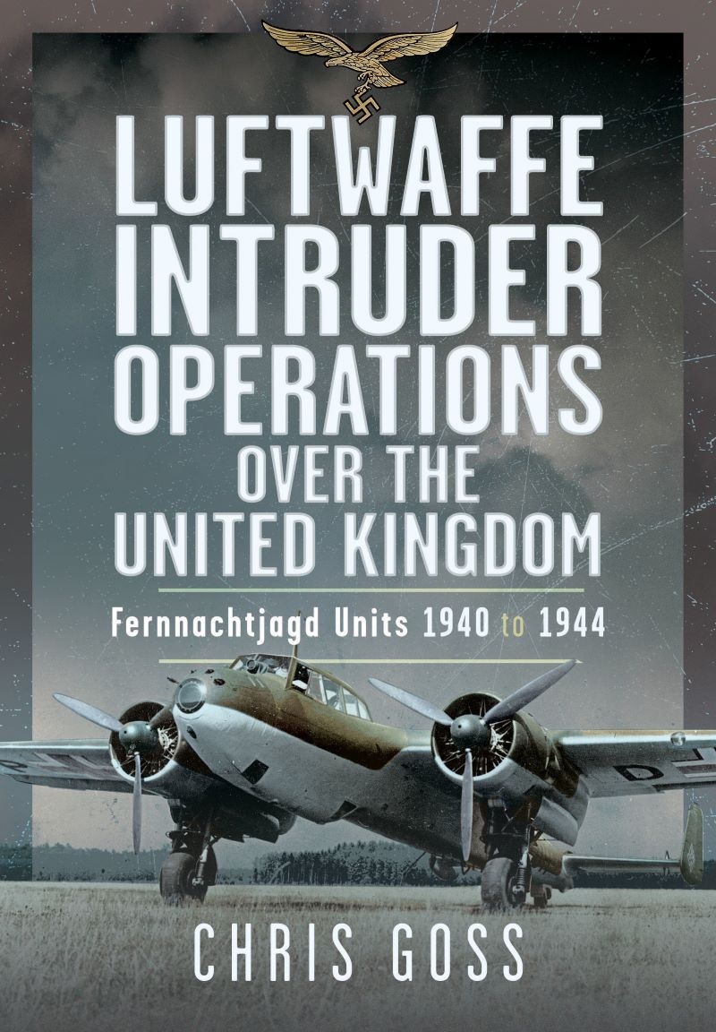 Luftwaffe Intruder Operations Over the United Kingdom: Fernnachtjagd Units, 1940 to 1944/Product Detail/Military