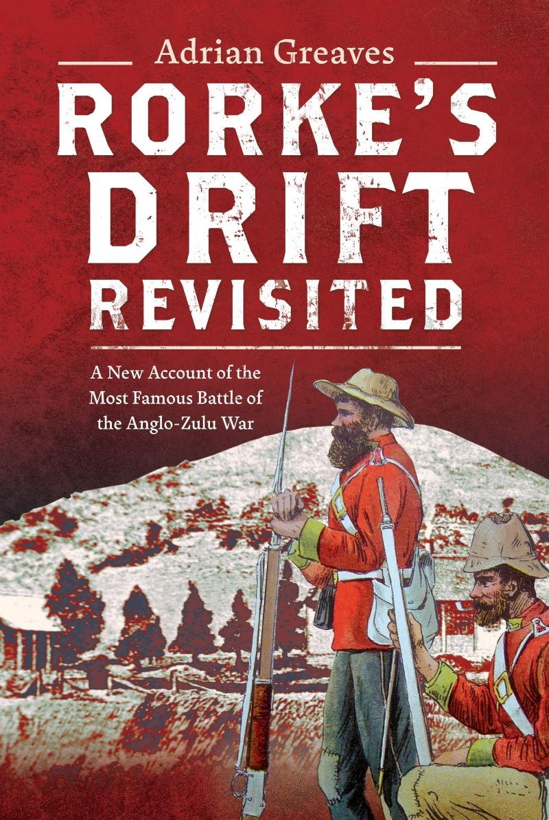 Rorke's Drift Revisited: A New Account of the Most Famous Battle of the Anglo-Zulu War/Product Detail/Military