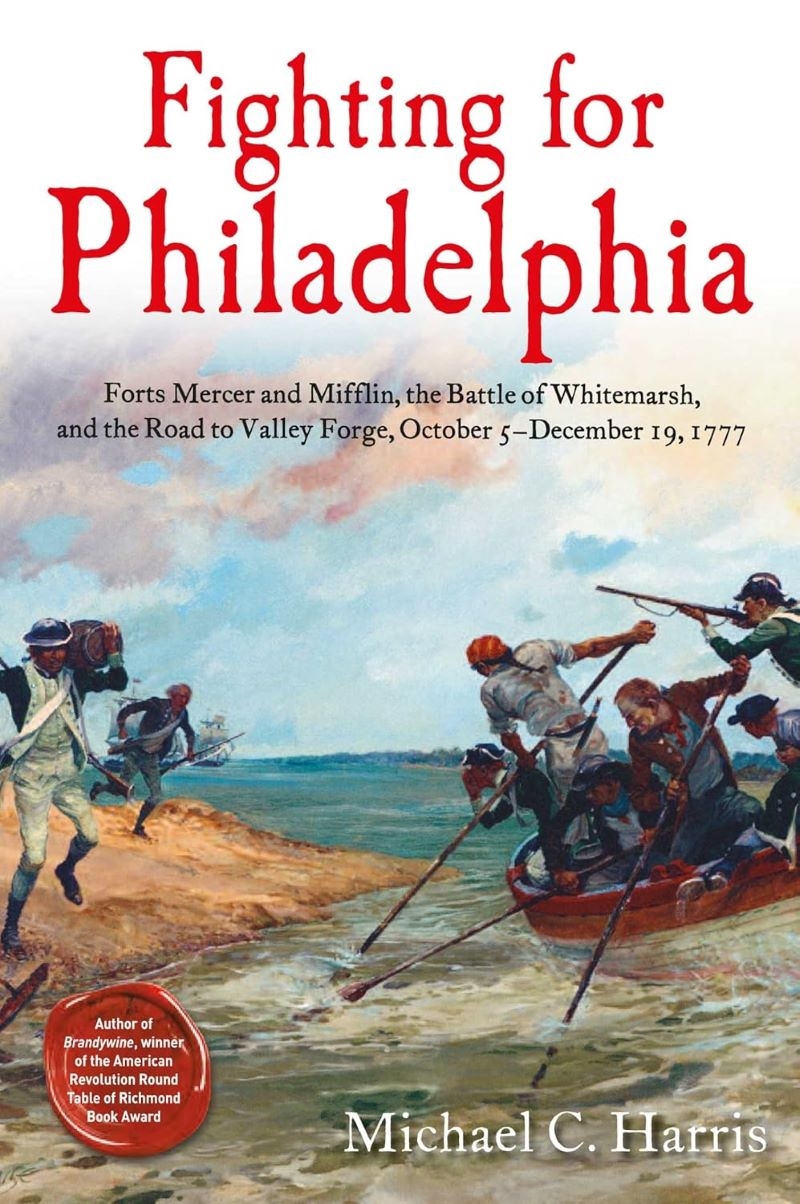 Fighting For Philadelphia: Forts Mercer And Mifflin, The Battle Of Whitemarsh, And The Road To Valle/Product Detail/Military