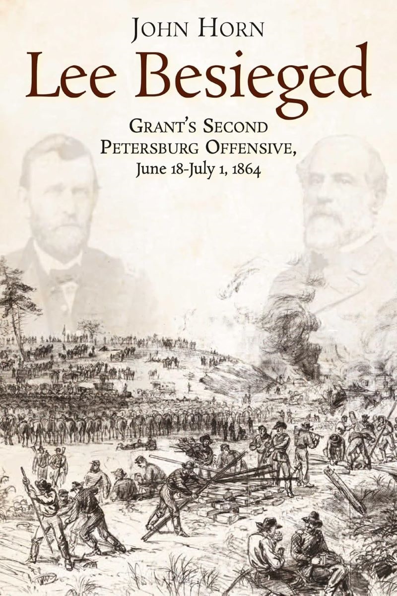Lee Besieged: Grant's Second Petersburg Offensive, June 18-July 1, 1864/Product Detail/Military