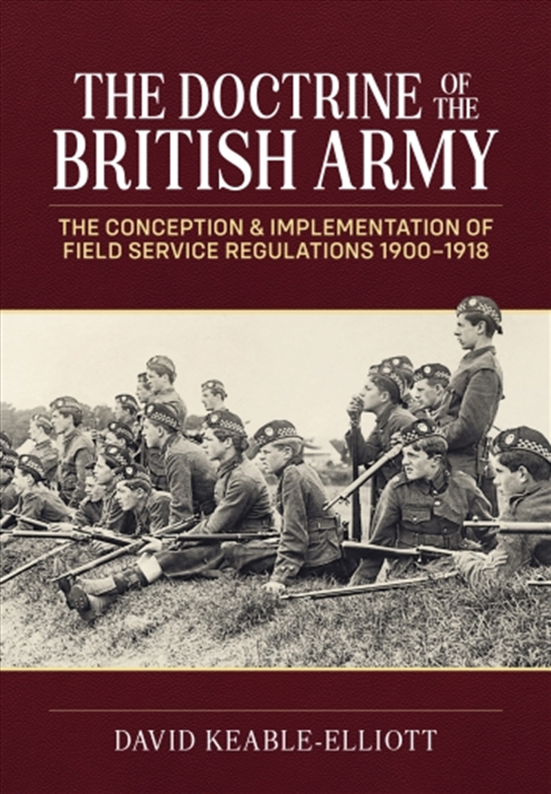 Doctrine of the British Army: The Conception & Implementation of Field Service Regulations 1900-1918/Product Detail/Military